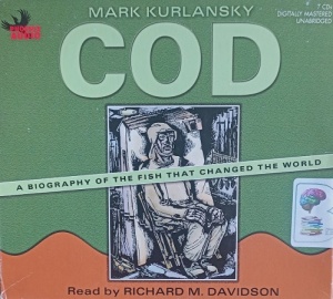 Cod - A Biography of the Fish that Changed the World written by Mark Kurlansky performed by Richard M. Davidson on Audio CD (Unabridged)